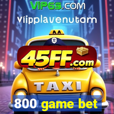 800 game bet